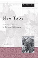 cover of New Troy: Fantasies Of Empire In The Late Middle Ages