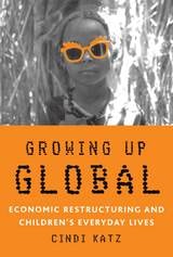 cover of Growing Up Global: Economic Restructuring and Children’s Everyday Lives
