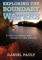 cover of Exploring the Boundary Waters: A Trip Planner and Guide to the BWCAW