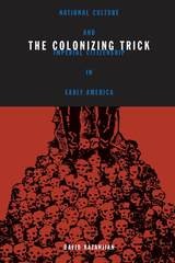 cover of Colonizing Trick: National Culture And Imperial Citizenship In Early America
