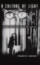 cover of A Culture of Light: Cinema and Technology in 1920s Germany