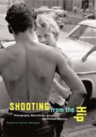 cover of Shooting from the Hip: Photography, Masculinity, and Postwar America