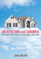 cover of Architecture and Suburbia: From English Villa to American Dream House, 1690-2000