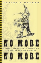cover of No More, No More: Slavery And Cultural Resistance In Havana And New Orleans