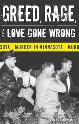cover of Greed, Rage, and Love Gone Wrong: Murder in Minnesota