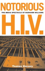 cover of Notorious H.I.V.: The Media Spectacle Of Nushawn Williams