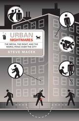 cover of Urban Nightmares: The Media, The Right, And The Moral Panic Over The City