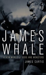 cover of James Whale: A New World Of Gods And Monsters