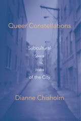 cover of Queer Constellations: Subcultural Space In The Wake Of The City
