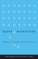 cover of Queer Migrations: Sexuality, U.S. Citizenship, and Border Crossings