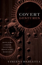 cover of Covert Gestures: Crypto-Islamic Literature as Cultural Practice in Early Modern Spain