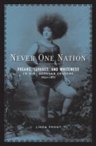 cover of Never One Nation: Freaks, Savages, and Whiteness in U.S. Popular Culture, 1850-1877