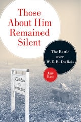 cover of Those About Him Remained Silent: The Battle over W. E. B. Du Bois