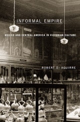cover of Informal Empire: Mexico And Central America In Victorian Culture