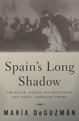cover of Spain's Long Shadow: The Black Legend, Off-Whiteness, and Anglo-American Empire