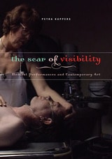 cover of The Scar of Visibility: Medical Performances and Contemporary Art