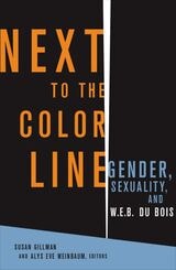 cover of Next to the Color Line: Gender, Sexuality, and W. E. B. Du Bois