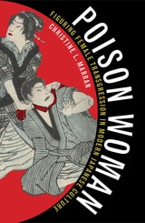 cover of Poison Woman: Figuring Female Transgression in Modern Japanese Culture