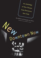 cover of New Downtown Now: An Anthology Of New Theater From Downtown New York