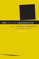 cover of The Impure Imagination: Toward A Critical Hybridity In Latin American Writing