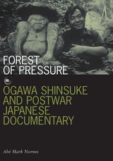 cover of Forest of Pressure: Ogawa Shinsuke and Postwar Japanese Documentary