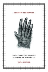 cover of Atavistic Tendencies: The Culture of Science in American Modernity