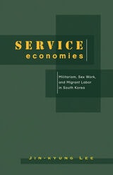 cover of Service Economies: Militarism, Sex Work, and Migrant Labor in South Korea