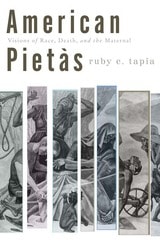 cover of American Pietàs: Visions of Race, Death, and the Maternal