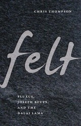 cover of Felt: Fluxus, Joseph Beuys, and the Dalai Lama