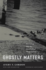 cover of Ghostly Matters: Haunting and the Sociological Imagination