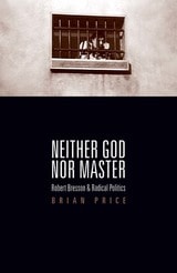 cover of Neither God nor Master: Robert Bresson and Radical Politics
