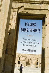 cover of Beaches, Ruins, Resorts: The Politics of Tourism in the Arab World