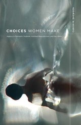 cover of Choices Women Make: Agency in Domestic Violence, Assisted Reproduction, and Sex Work