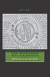 cover of The Networked Wilderness: Communicating in Early New England