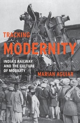 cover of Tracking Modernity: India’s Railway and the Culture of Mobility