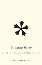 cover of Playing Dirty: Sexuality and Waste in Early Modern Comedy