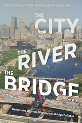 cover of The City, the River, the Bridge: Before and after the Minneapolis Bridge Collapse