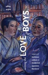 cover of Writing the Love of Boys: Origins of Bishonen Culture in Modernist Japanese Literature