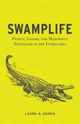 cover of Swamplife: People, Gators, and Mangroves Entangled in the Everglades