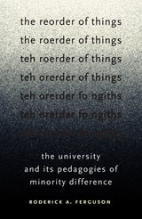 cover of The Reorder of Things: The University and Its Pedagogies of Minority Difference