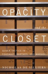 cover of Opacity and the Closet: Queer Tactics in Foucault, Barthes, and Warhol