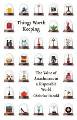 cover of Things Worth Keeping: The Value of Attachment in a Disposable World