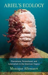 cover of Ariel's Ecology: Plantations, Personhood, and Colonialism in the American Tropics