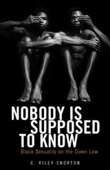 cover of Nobody Is Supposed to Know: Black Sexuality on the Down Low