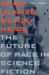 cover of Speculative Blackness: The Future of Race in Science Fiction