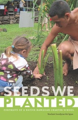cover of The Seeds We Planted: Portraits of a Native Hawaiian Charter School