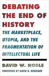 cover of Debating the End of History: The Marketplace, Utopia, and the Fragmentation of Intellectual Life