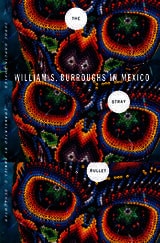 cover of The Stray Bullet: William S. Burroughs in Mexico