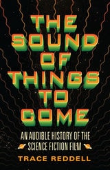cover of The Sound of Things to Come: An Audible History of the Science Fiction Film
