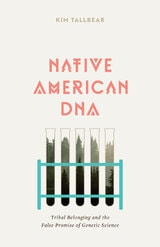 cover of Native American DNA: Tribal Belonging and the False Promise of Genetic Science